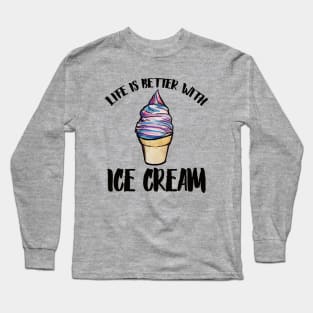 Life is better with Ice Cream Long Sleeve T-Shirt